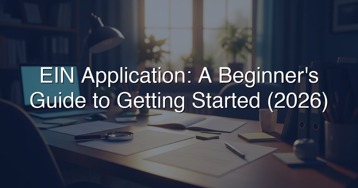 EIN Application: A Beginner's Guide to Getting Started (2026)
